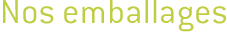 Nos emballages