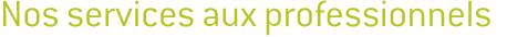 nos services aux professionnels